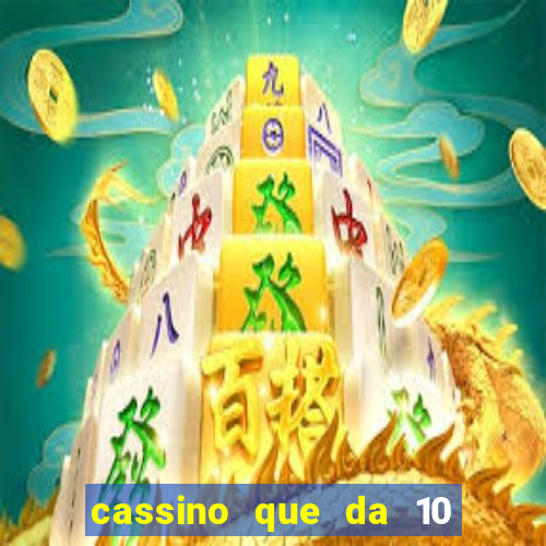 cassino que da 10 reais no cadastro